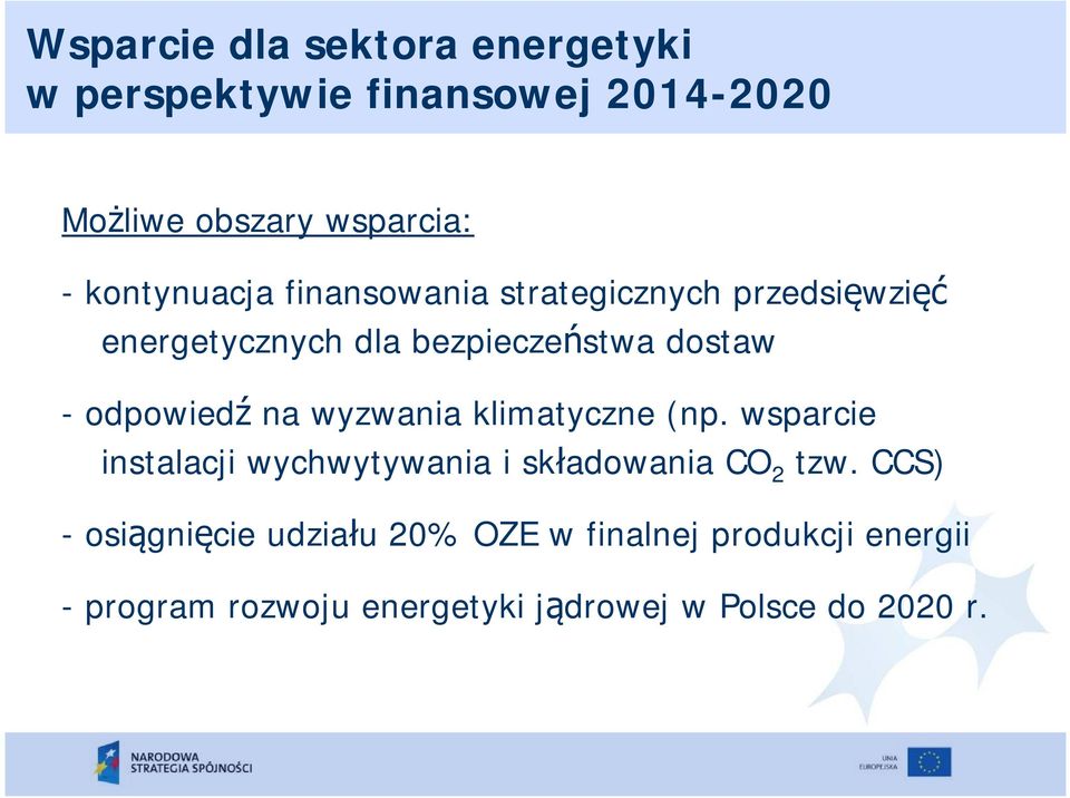 -odpowiedź na wyzwania klimatyczne (np. wsparcie instalacji wychwytywania i składowania CO 2 tzw.