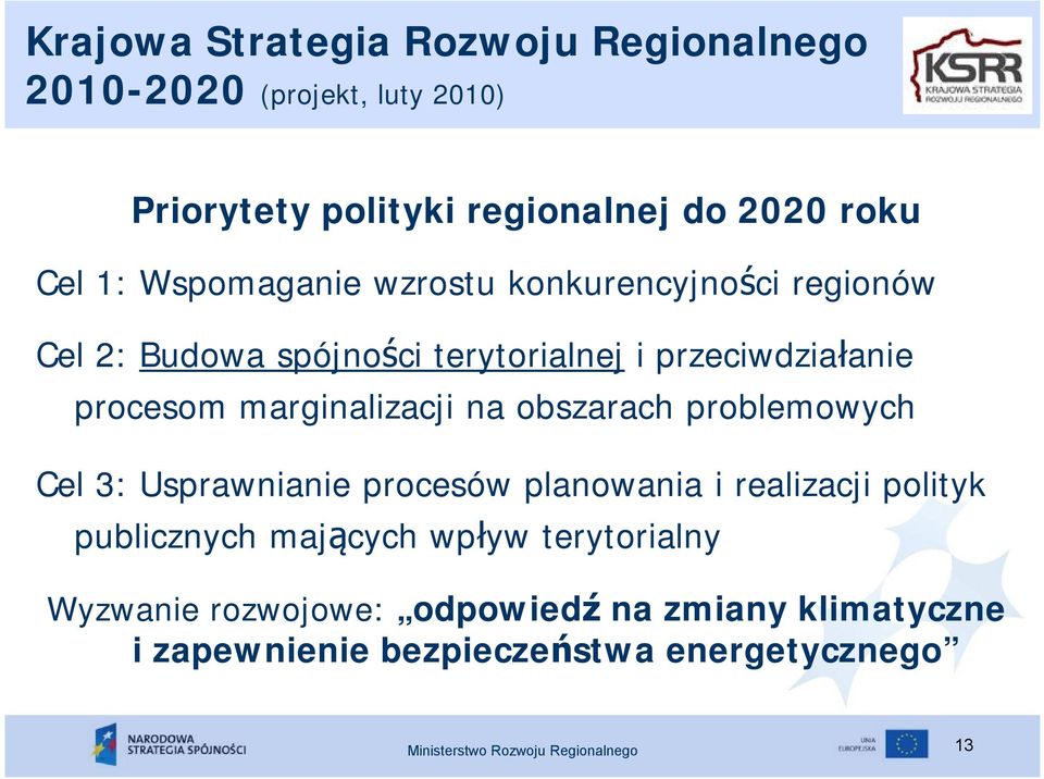 na obszarach problemowych Cel 3: Usprawnianie procesów planowania i realizacji polityk publicznych mających wpływ terytorialny