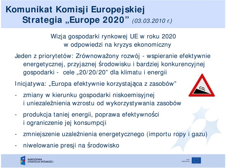 przyjaznej środowisku i bardziej konkurencyjnej gospodarki - cele 20/20/20 dla klimatu i energii Inicjatywa: Europa efektywnie korzystająca z zasobów - zmiany w