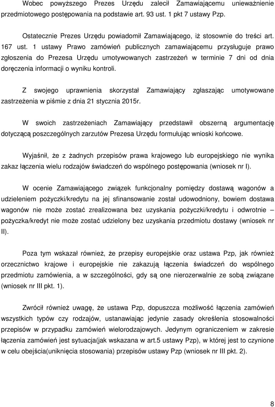 1 ustawy Prawo zamówień publicznych zamawiającemu przysługuje prawo zgłoszenia do Prezesa Urzędu umotywowanych zastrzeżeń w terminie 7 dni od dnia doręczenia informacji o wyniku kontroli.