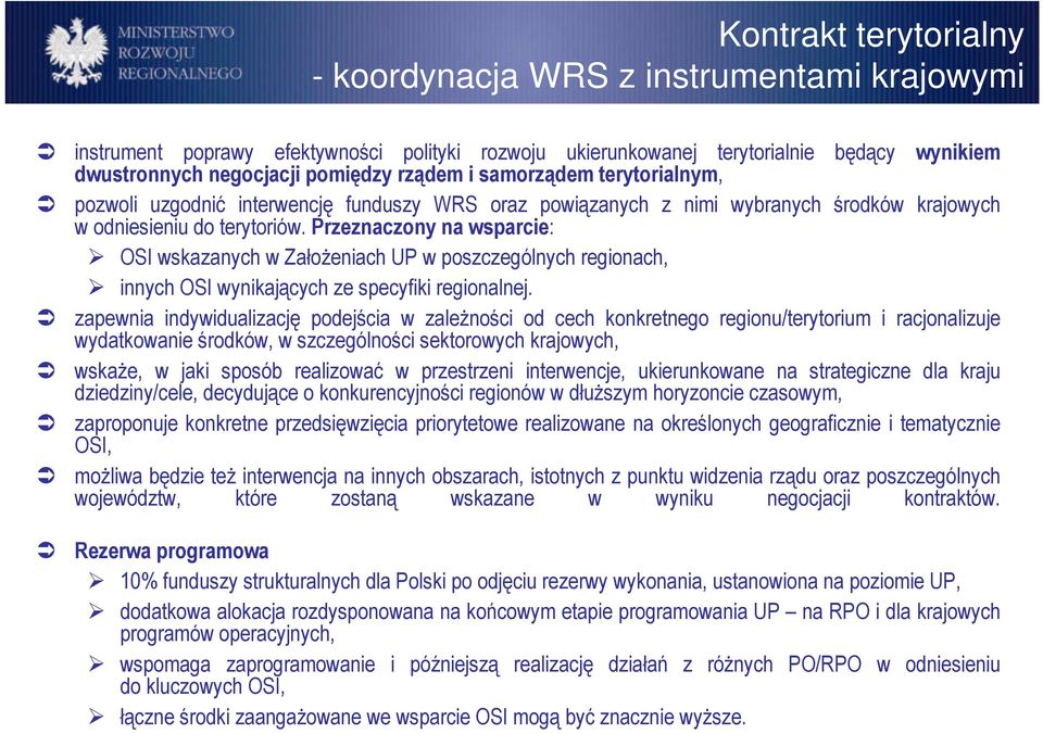 Przeznaczony na wsparcie: OSI wskazanych w ZałoŜeniach UP w poszczególnych regionach, innych OSI wynikających ze specyfiki regionalnej.