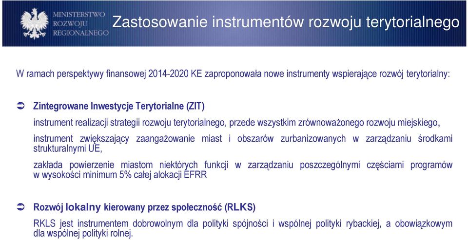 zurbanizowanych w zarządzaniu środkami strukturalnymi UE, zakłada powierzenie miastom niektórych funkcji w zarządzaniu poszczególnymi częściami programów w wysokości minimum 5% całej