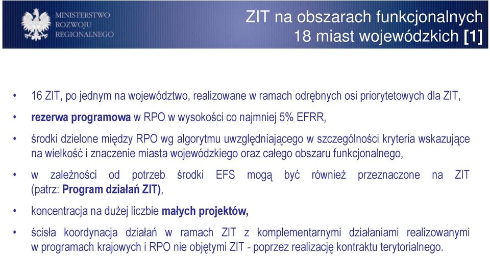 całego obszaru funkcjonalnego, w zaleŝności od potrzeb środki EFS mogą być równieŝ przeznaczone na ZIT (patrz: Program działań ZIT), koncentracja na duŝej liczbie małych