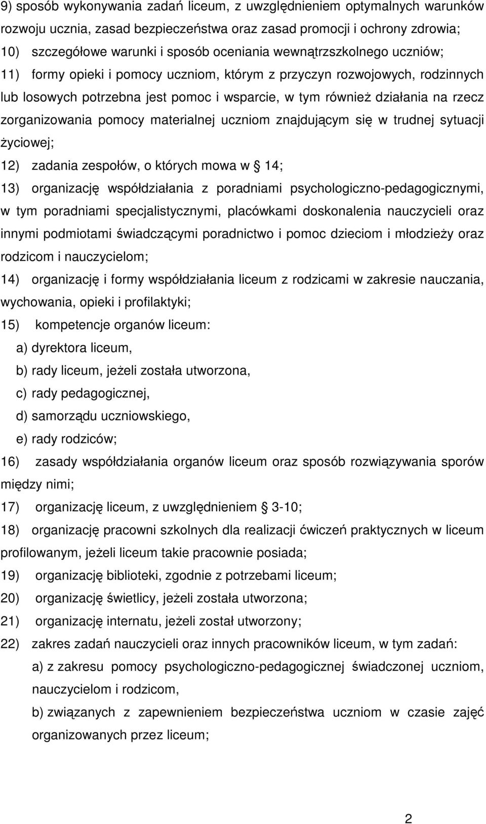 pomocy materialnej uczniom znajdującym się w trudnej sytuacji Ŝyciowej; 12) zadania zespołów, o których mowa w 14; 13) organizację współdziałania z poradniami psychologiczno-pedagogicznymi, w tym