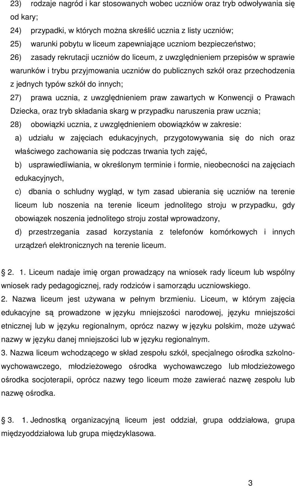 innych; 27) prawa ucznia, z uwzględnieniem praw zawartych w Konwencji o Prawach Dziecka, oraz tryb składania skarg w przypadku naruszenia praw ucznia; 28) obowiązki ucznia, z uwzględnieniem