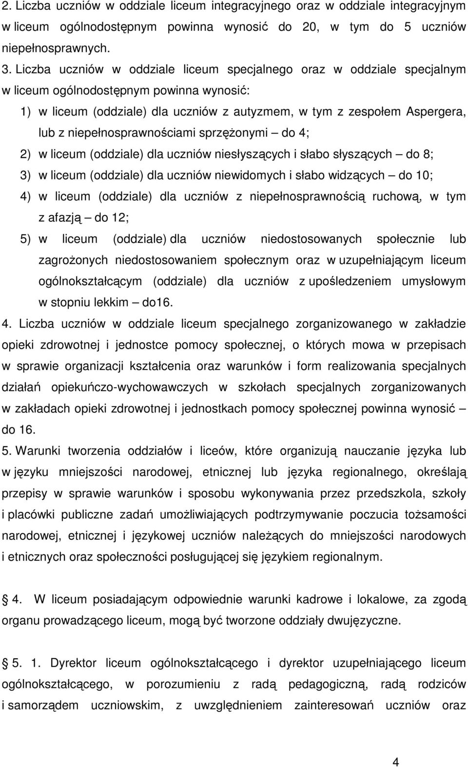 niepełnosprawnościami sprzęŝonymi do 4; 2) w liceum (oddziale) dla uczniów niesłyszących i słabo słyszących do 8; 3) w liceum (oddziale) dla uczniów niewidomych i słabo widzących do 10; 4) w liceum