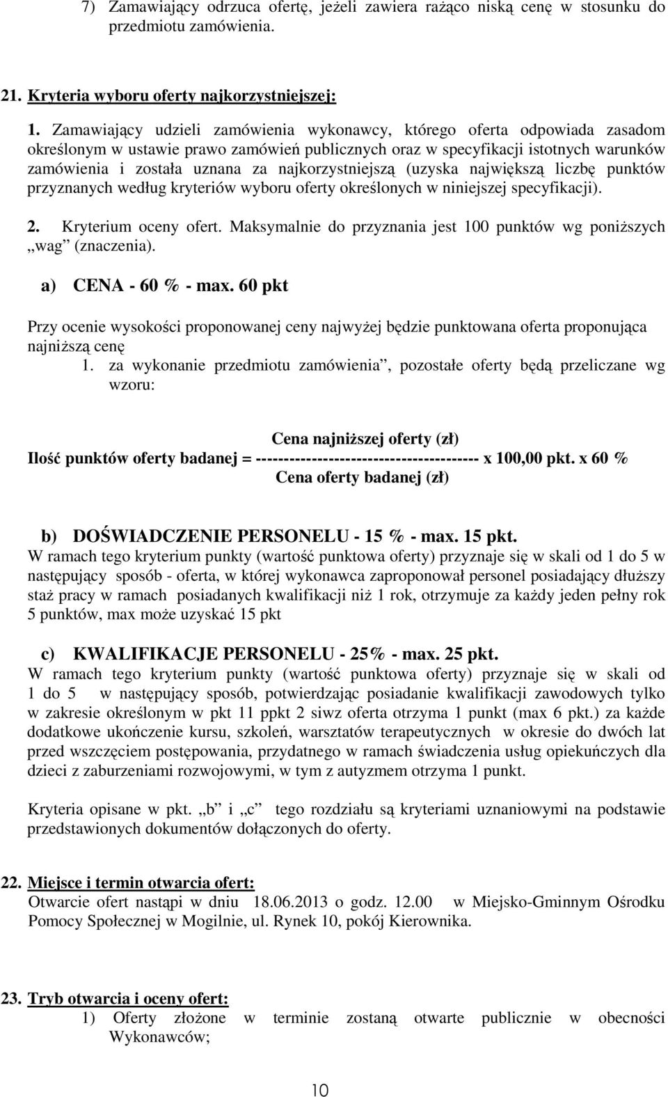 najkorzystniejszą (uzyska największą liczbę punktów przyznanych według kryteriów wyboru oferty określonych w niniejszej specyfikacji). 2. Kryterium oceny ofert.