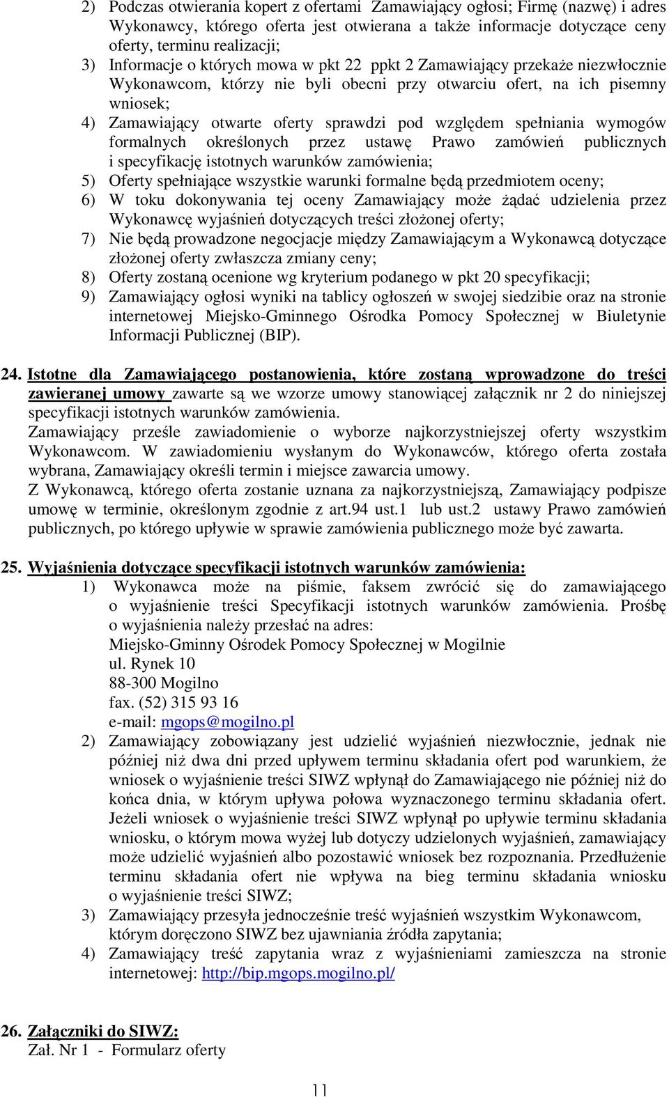 spełniania wymogów formalnych określonych przez ustawę Prawo zamówień publicznych i specyfikację istotnych warunków zamówienia; 5) Oferty spełniające wszystkie warunki formalne będą przedmiotem