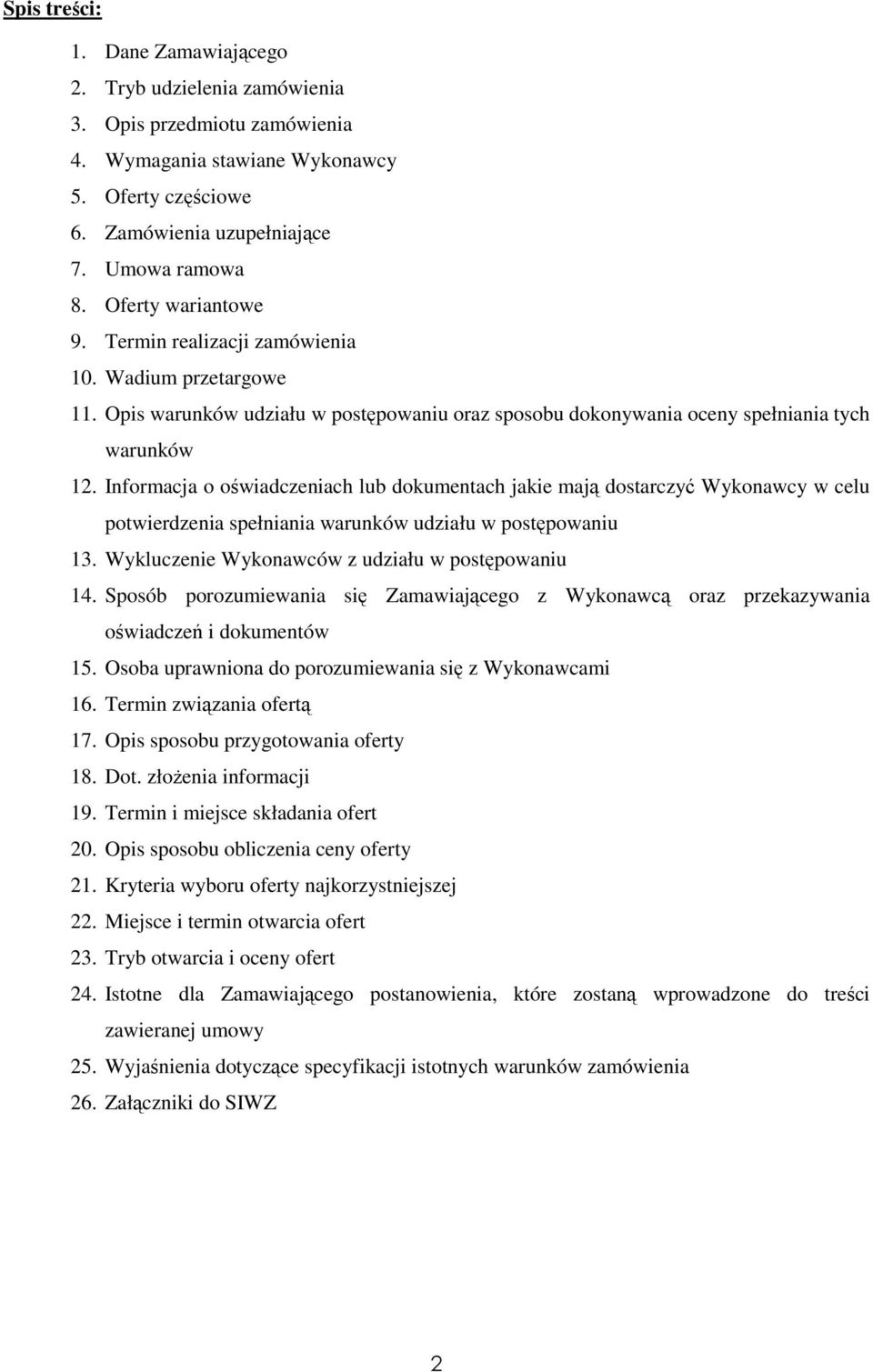 Informacja o oświadczeniach lub dokumentach jakie mają dostarczyć Wykonawcy w celu potwierdzenia spełniania warunków udziału w postępowaniu 13. Wykluczenie Wykonawców z udziału w postępowaniu 14.