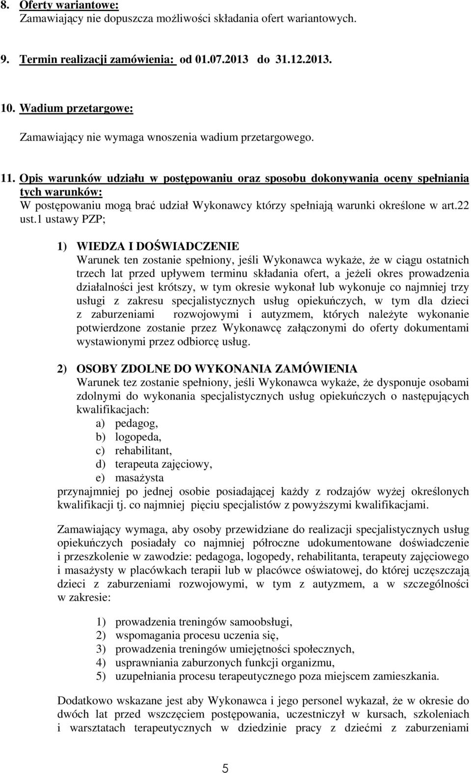 Opis warunków udziału w postępowaniu oraz sposobu dokonywania oceny spełniania tych warunków: W postępowaniu mogą brać udział Wykonawcy którzy spełniają warunki określone w art.22 ust.