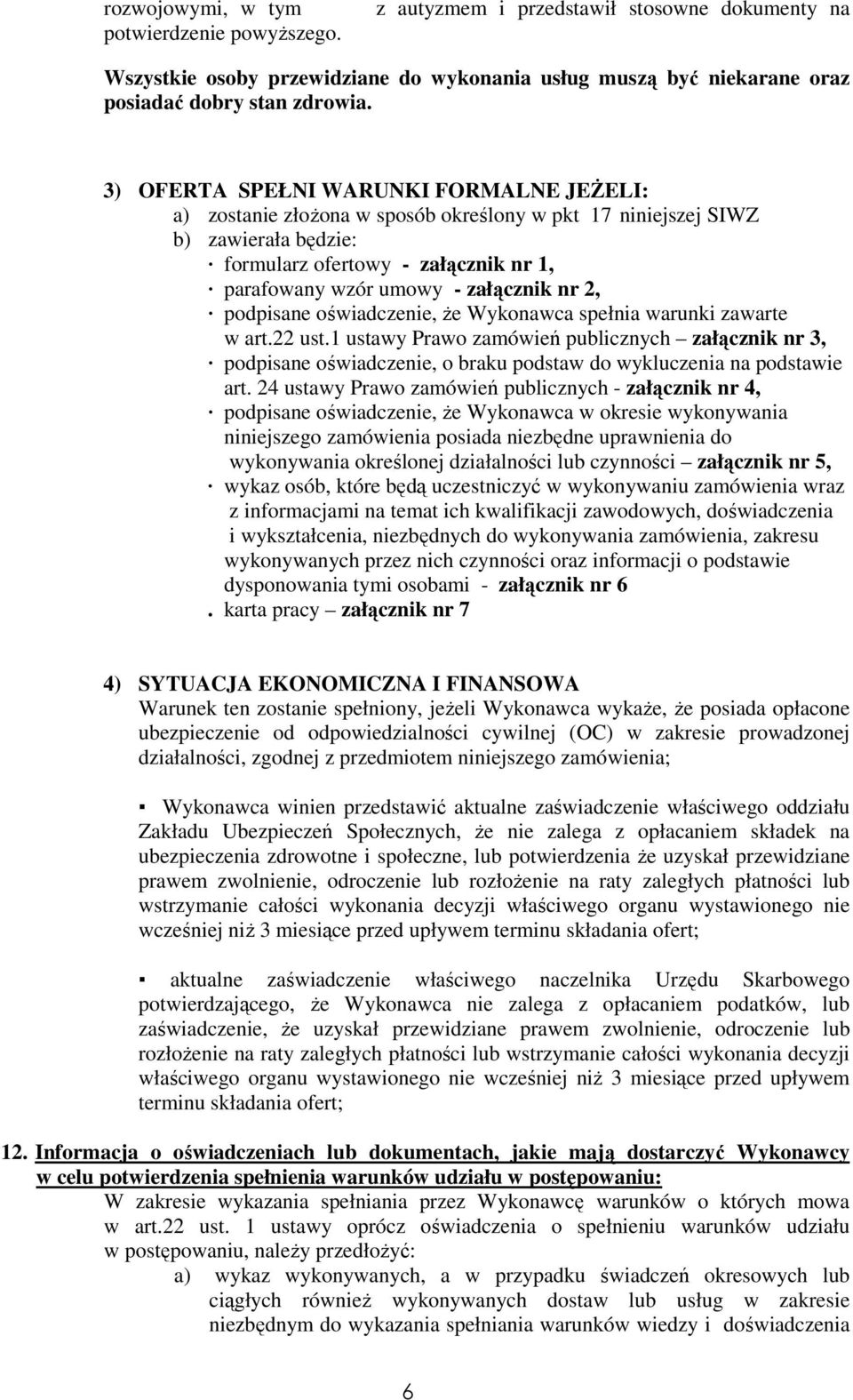 nr 2, podpisane oświadczenie, że Wykonawca spełnia warunki zawarte w art.22 ust.