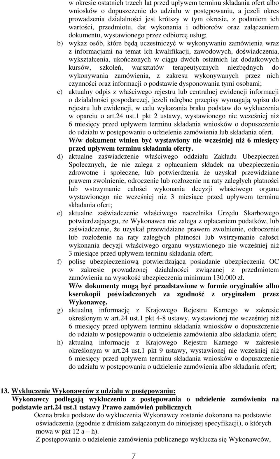 informacjami na temat ich kwalifikacji, zawodowych, doświadczenia, wykształcenia, ukończonych w ciągu dwóch ostatnich lat dodatkowych kursów, szkoleń, warsztatów terapeutycznych niezbędnych do