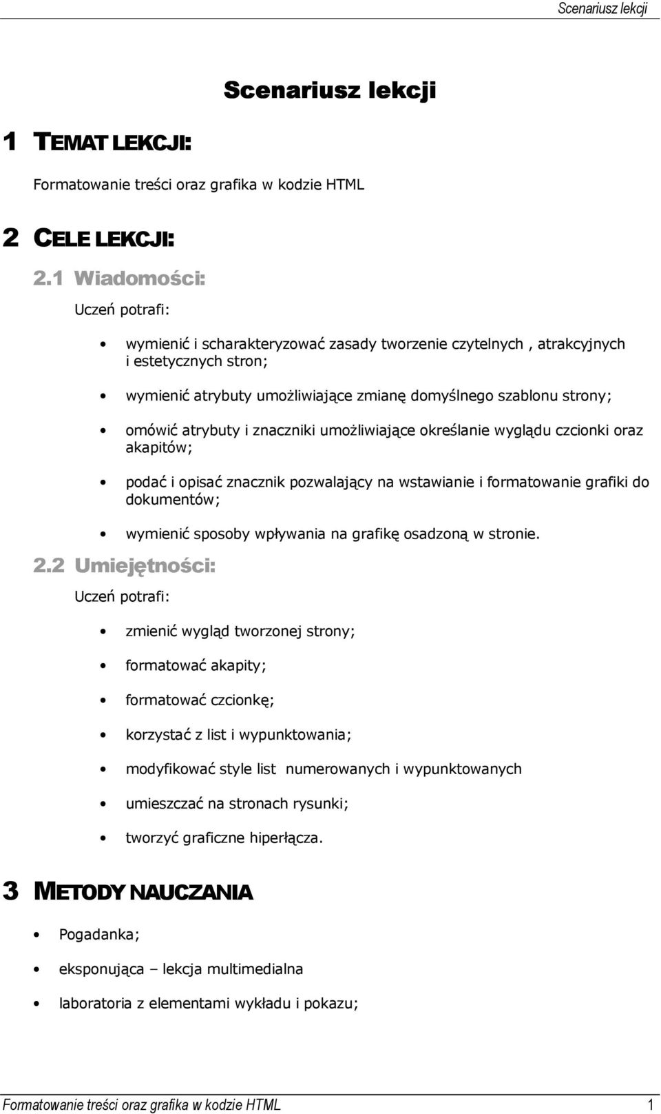 atrybuty i znaczniki umożliwiające określanie wyglądu czcionki oraz akapitów; podać i opisać znacznik pozwalający na wstawianie i formatowanie grafiki do dokumentów; wymienić sposoby wpływania na