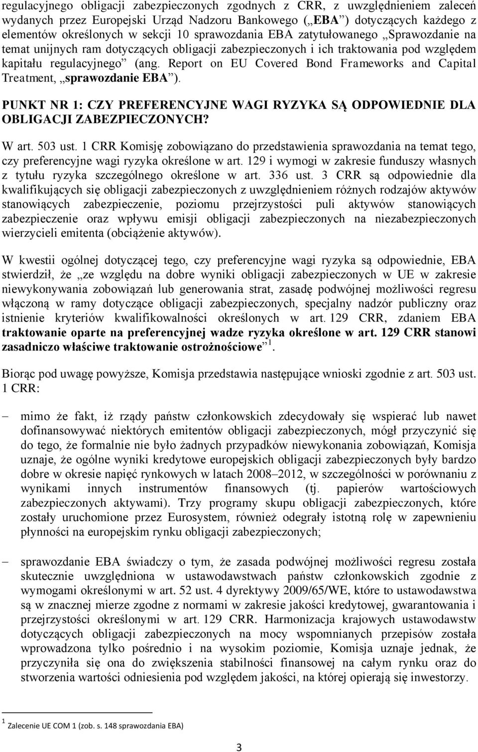 Report on EU Covered Bond Frameworks and Capital Treatment, sprawozdanie EBA ). PUNKT NR 1: CZY PREFERENCYJNE WAGI RYZYKA SĄ ODPOWIEDNIE DLA OBLIGACJI ZABEZPIECZONYCH? W art. 503 ust.