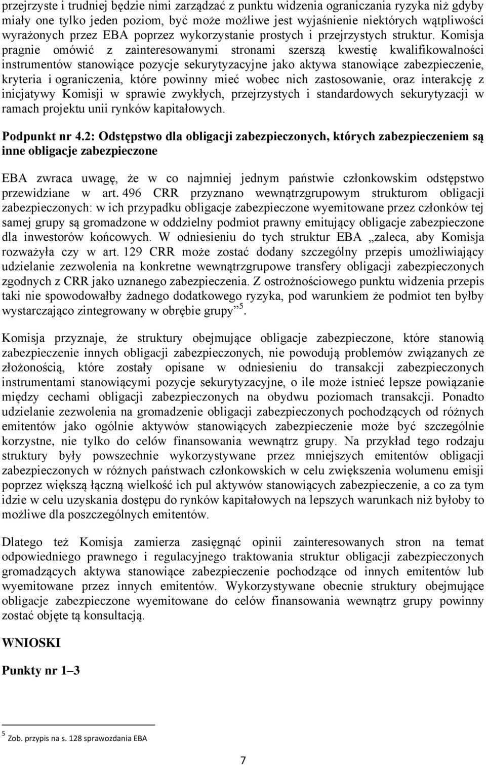 Komisja pragnie omówić z zainteresowanymi stronami szerszą kwestię kwalifikowalności instrumentów stanowiące pozycje sekurytyzacyjne jako aktywa stanowiące zabezpieczenie, kryteria i ograniczenia,