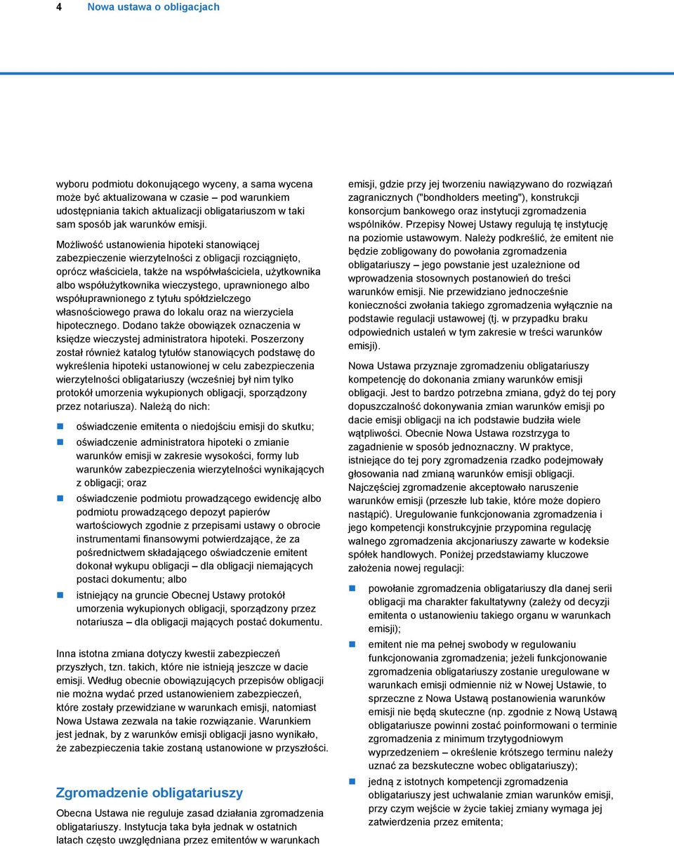 Możliwość ustanowienia hipoteki stanowiącej zabezpieczenie wierzytelności z obligacji rozciągnięto, oprócz właściciela, także na współwłaściciela, użytkownika albo współużytkownika wieczystego,
