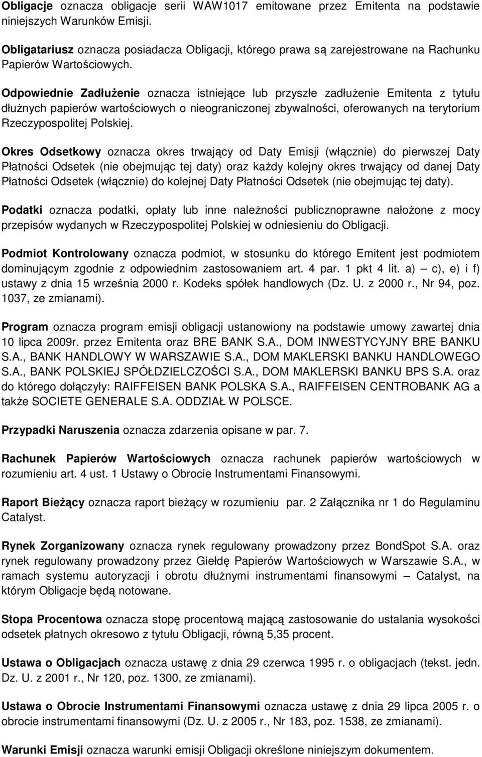 Odpowiednie ZadłuŜenie oznacza istniejące lub przyszłe zadłuŝenie Emitenta z tytułu dłuŝnych papierów wartościowych o nieograniczonej zbywalności, oferowanych na terytorium Rzeczypospolitej Polskiej.