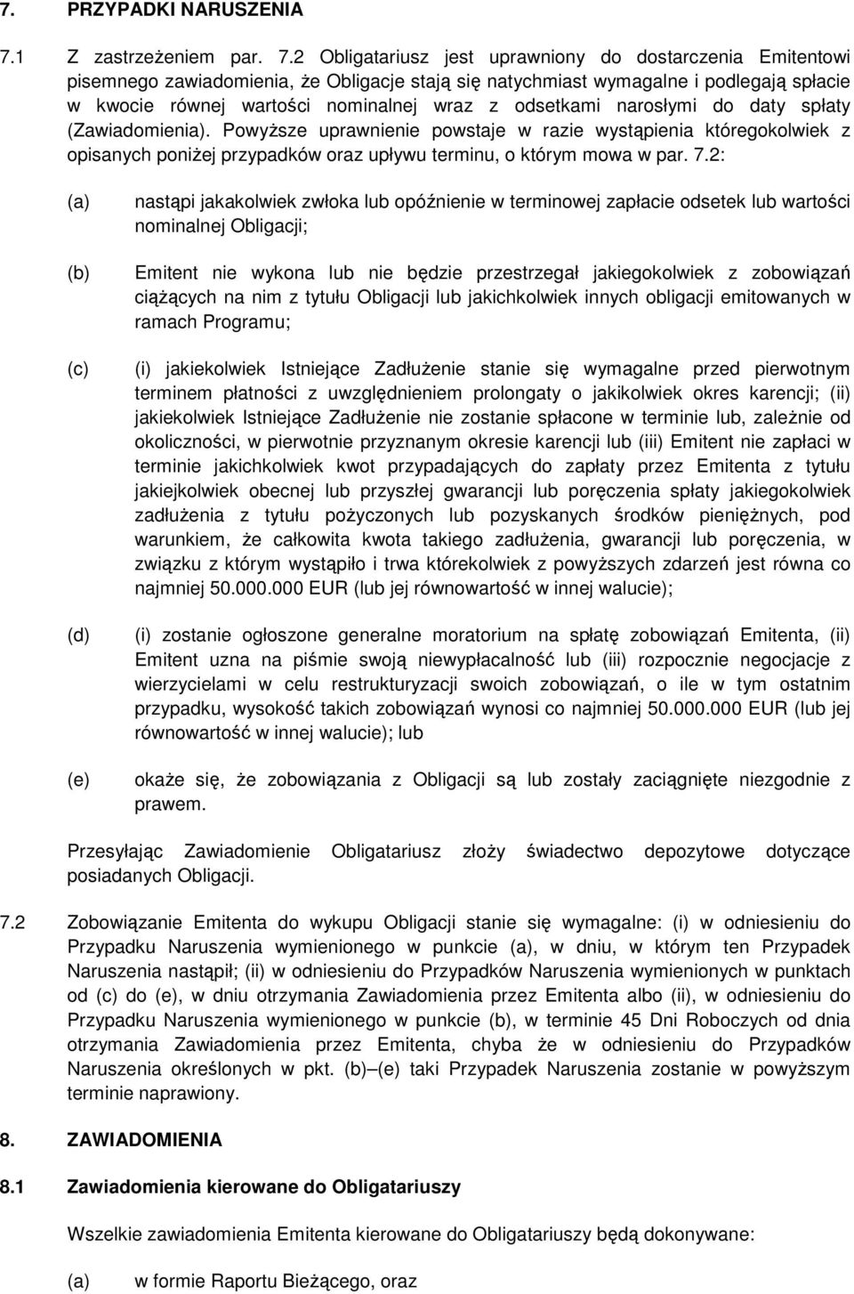 2 Obligatariusz jest uprawniony do dostarczenia Emitentowi pisemnego zawiadomienia, Ŝe Obligacje stają się natychmiast wymagalne i podlegają spłacie w kwocie równej wartości nominalnej wraz z