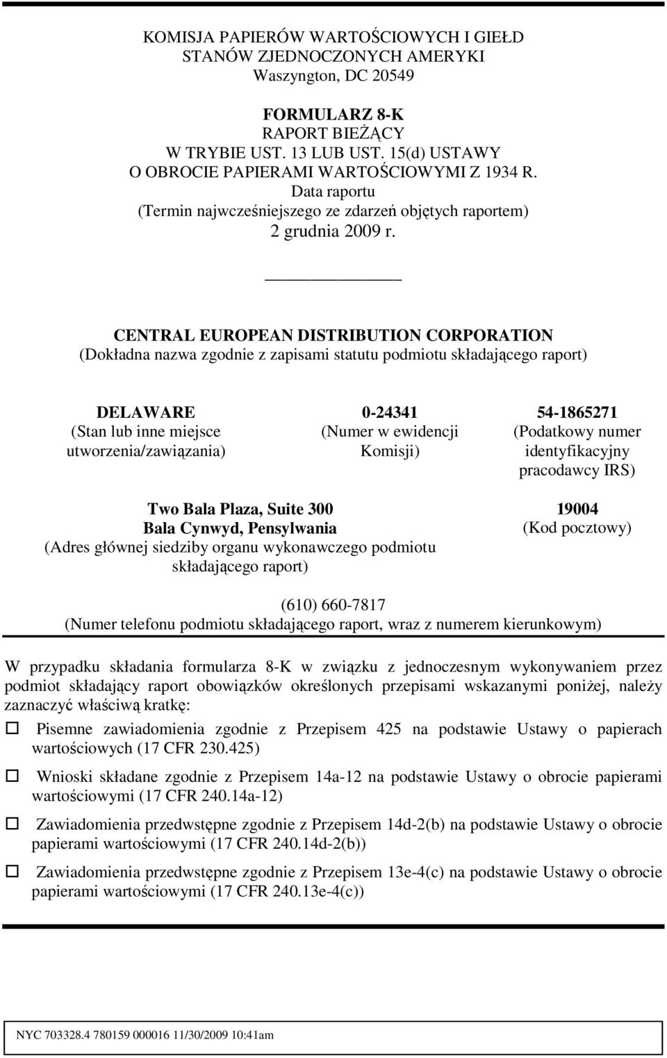 CENTRAL EUROPEAN DISTRIBUTION CORPORATION (Dokładna nazwa zgodnie z zapisami statutu podmiotu składającego raport) DELAWARE (Stan lub inne miejsce utworzenia/zawiązania) 0-24341 (Numer w ewidencji