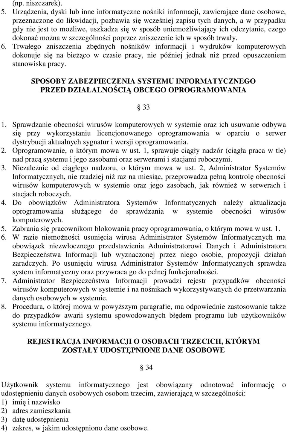 uszkadza się w sposób uniemoŝliwiający ich odczytanie, czego dokonać moŝna w szczególności poprzez zniszczenie ich w sposób trwały. 6.