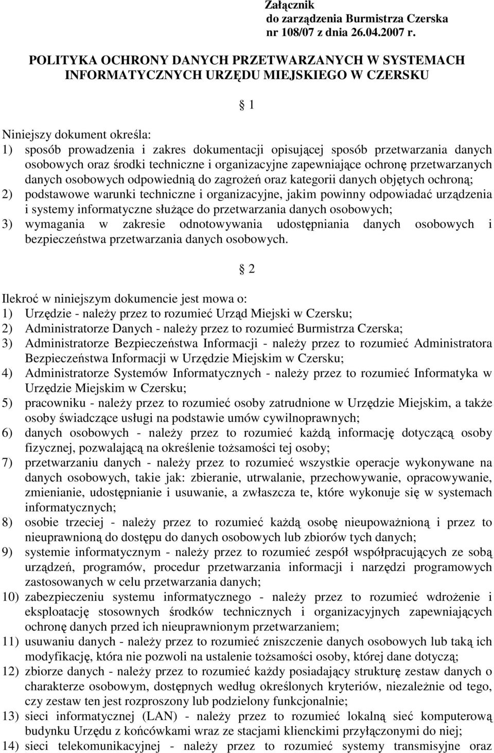 przetwarzania danych osobowych oraz środki techniczne i organizacyjne zapewniające ochronę przetwarzanych danych osobowych odpowiednią do zagroŝeń oraz kategorii danych objętych ochroną; 2)