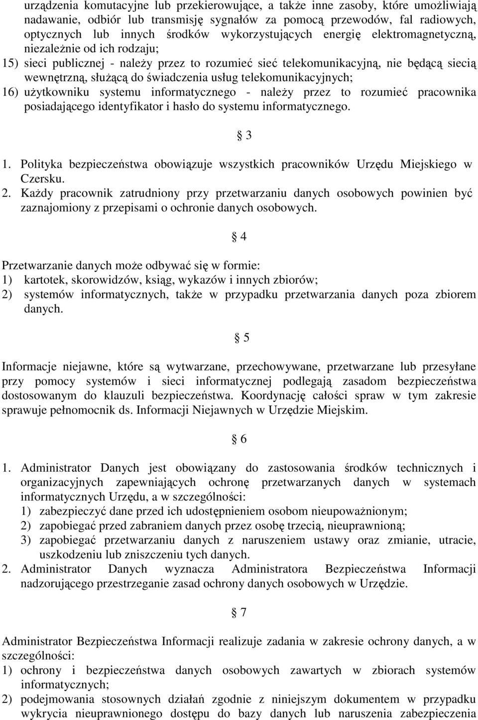 usług telekomunikacyjnych; 16) uŝytkowniku systemu informatycznego - naleŝy przez to rozumieć pracownika posiadającego identyfikator i hasło do systemu informatycznego. 3 1.