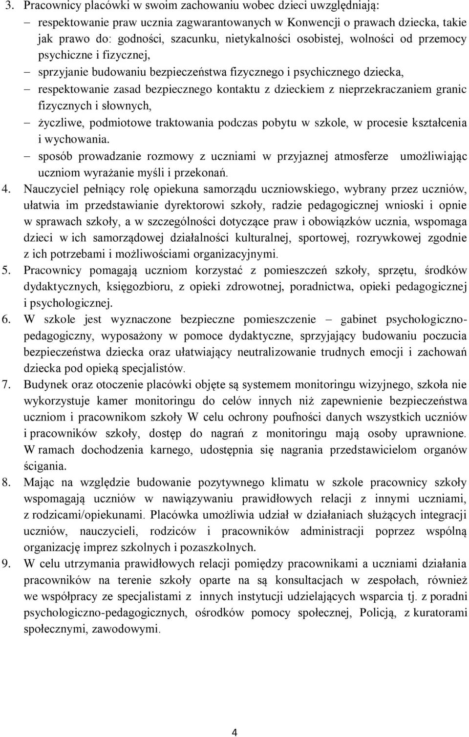 nieprzekraczaniem granic fizycznych i słownych, życzliwe, podmiotowe traktowania podczas pobytu w szkole, w procesie kształcenia i wychowania.