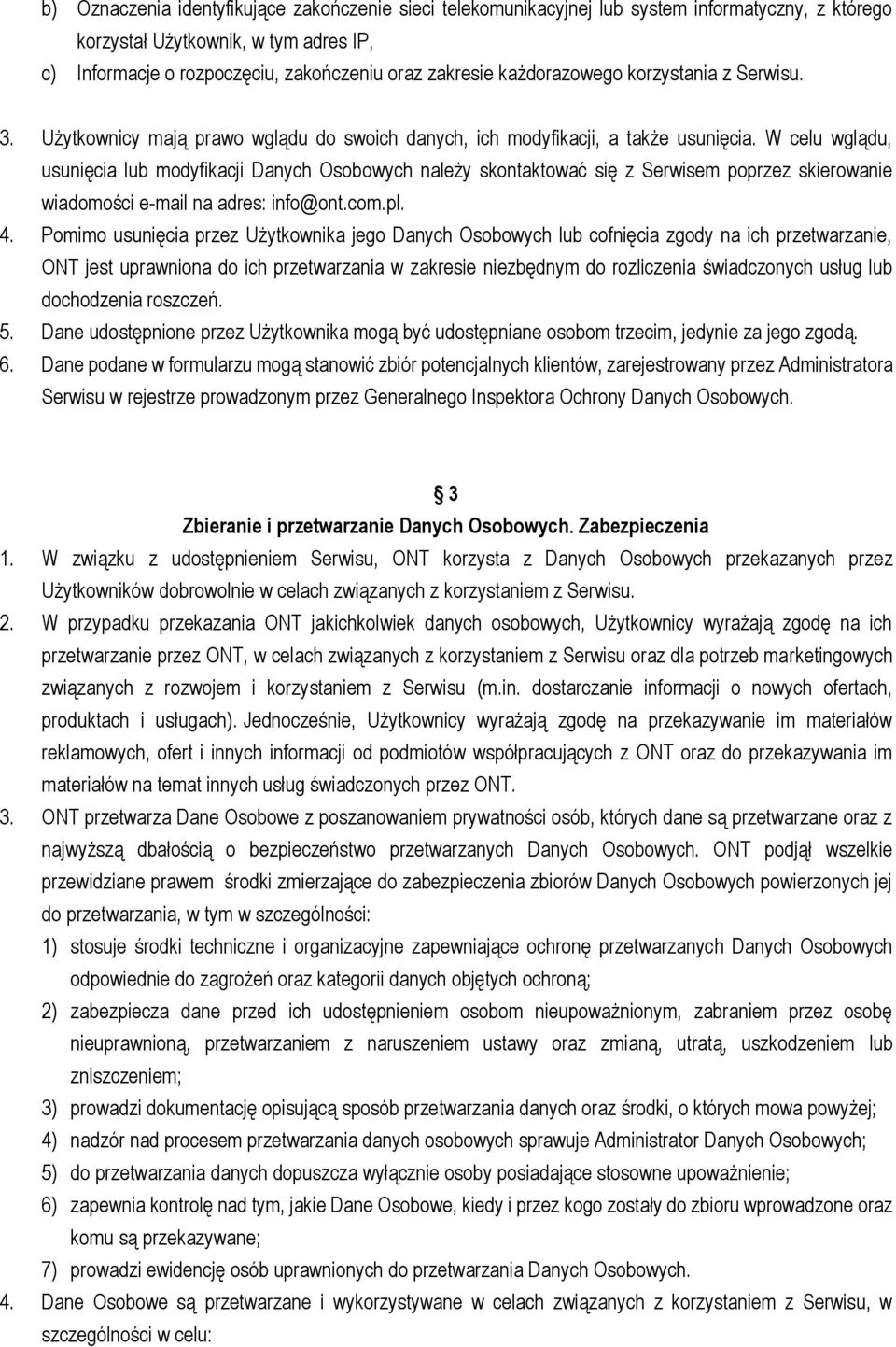 W celu wglądu, usunięcia lub modyfikacji Danych Osobowych należy skontaktować się z Serwisem poprzez skierowanie wiadomości e-mail na adres: info@ont.com.pl. 4.