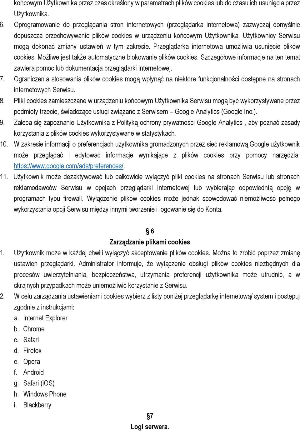 Użytkownicy Serwisu mogą dokonać zmiany ustawień w tym zakresie. Przeglądarka internetowa umożliwia usunięcie plików cookies. Możliwe jest także automatyczne blokowanie plików cookies.