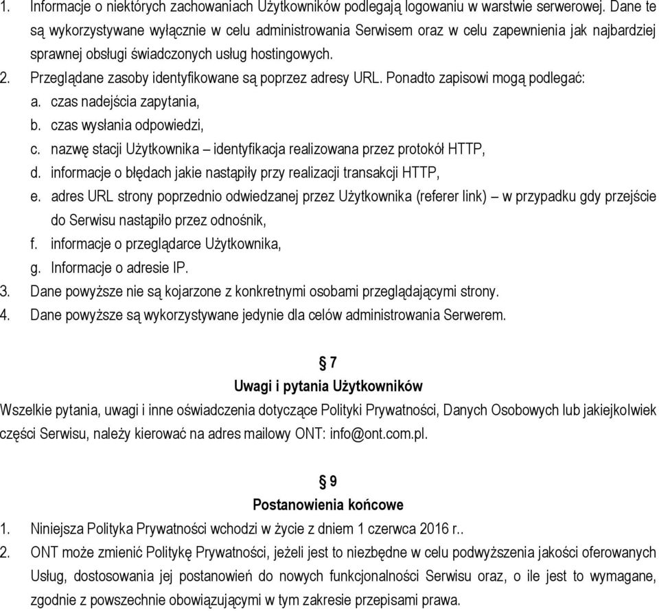 Przeglądane zasoby identyfikowane są poprzez adresy URL. Ponadto zapisowi mogą podlegać: a. czas nadejścia zapytania, b. czas wysłania odpowiedzi, c.