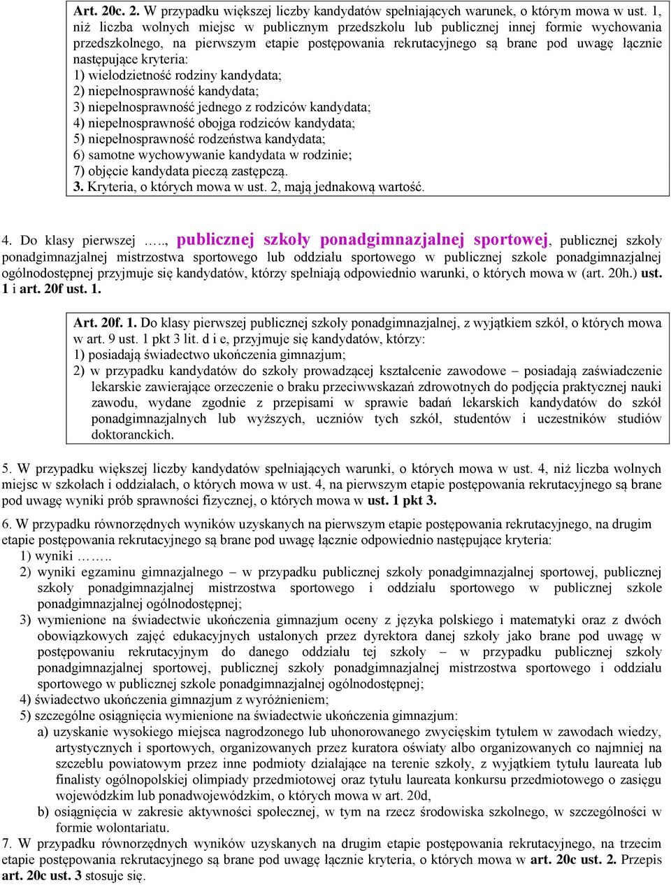 kryteria: 1) wielodzietność rodziny kandydata; 2) niepełnosprawność kandydata; 3) niepełnosprawność jednego z rodziców kandydata; 4) niepełnosprawność obojga rodziców kandydata; 5) niepełnosprawność