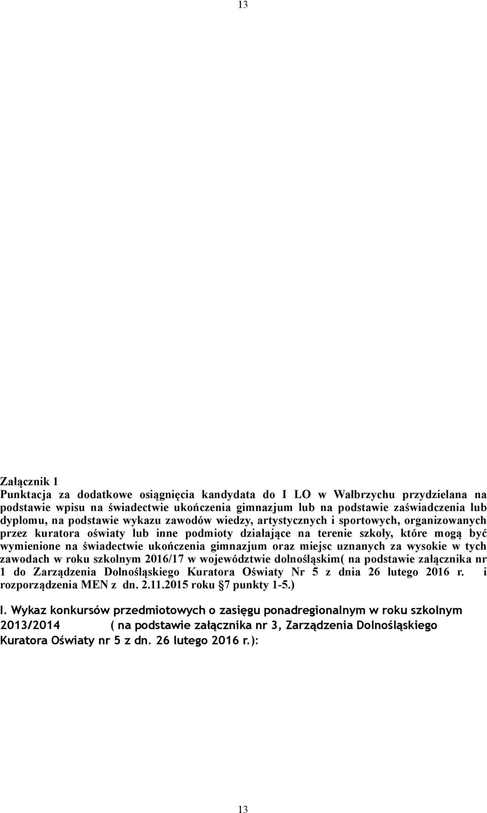 wysoke w tych zawodach w roku szkolnym 2016/17 w województwe dolnośląskm( na podstawe załącznka nr 1 do Zarządzena Dolnośląskego Kuratora Ośwaty Nr 5 z dna 26 lutego 2016 r. rozporządzena MEN z dn. 2.11.
