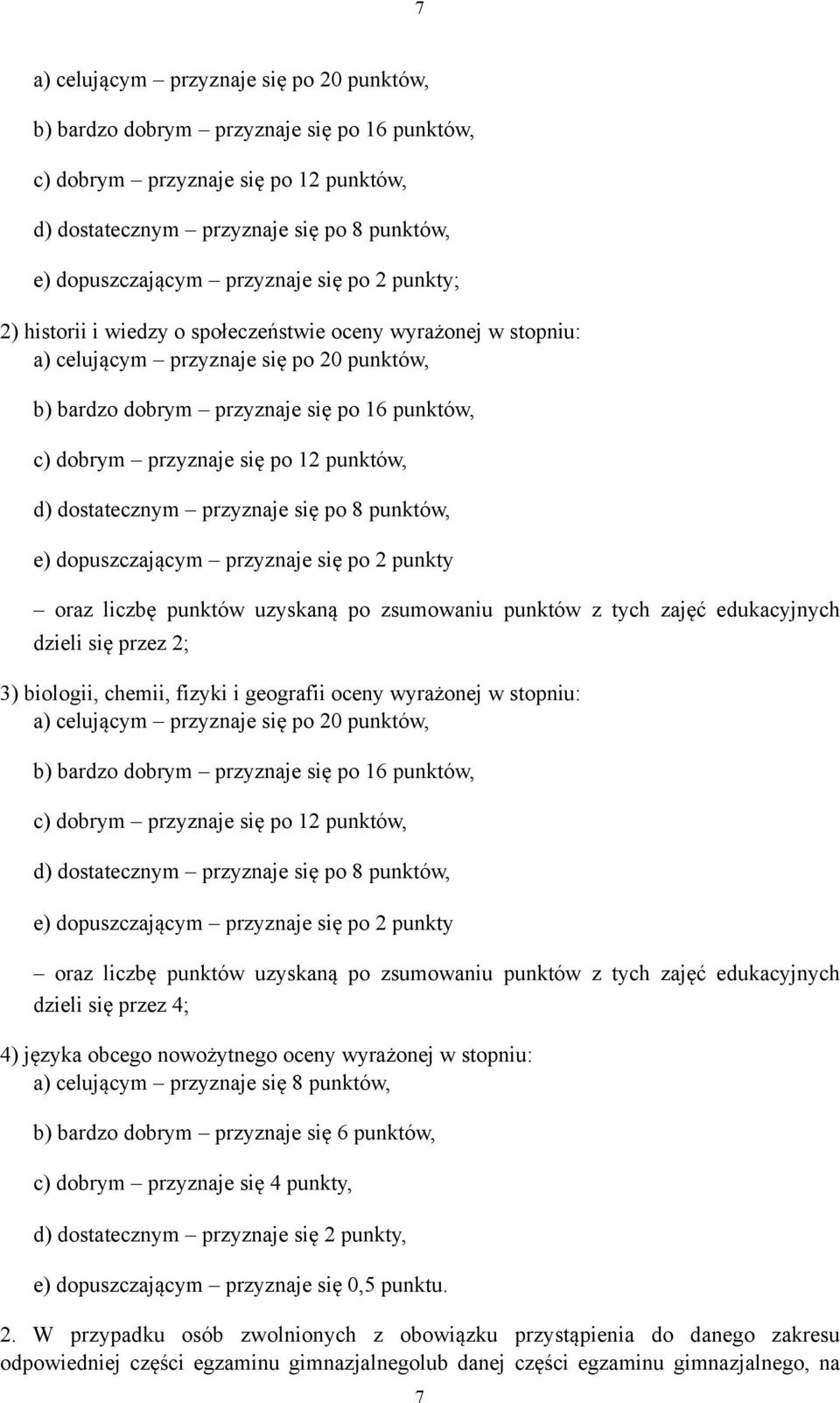 dostatecznym przyznaje sę po 8 punktów, e) dopuszczającym przyznaje sę po 2 punkty oraz lczbę punktów uzyskaną po zsumowanu punktów z tych zajęć edukacyjnych dzel sę przez 2; 3) bolog, chem, fzyk