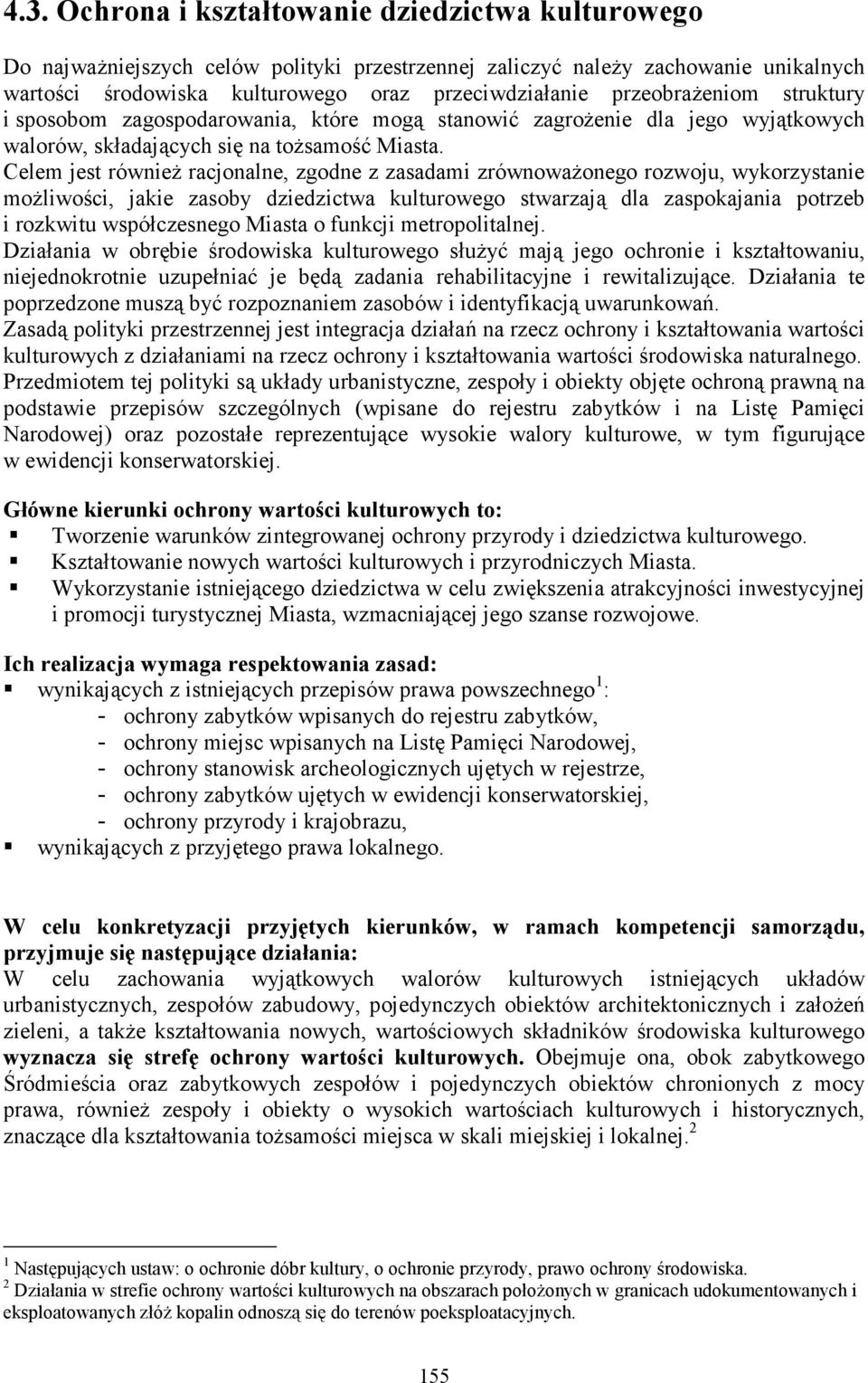 Celem jest równieŝ racjonalne, zgodne z zasadami zrównowaŝonego rozwoju, wykorzystanie moŝliwości, jakie zasoby dziedzictwa kulturowego stwarzają dla zaspokajania potrzeb i rozkwitu współczesnego