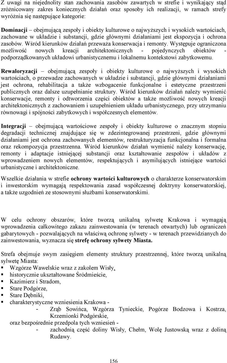 Wśród kierunków działań przewaŝa konserwacja i remonty.