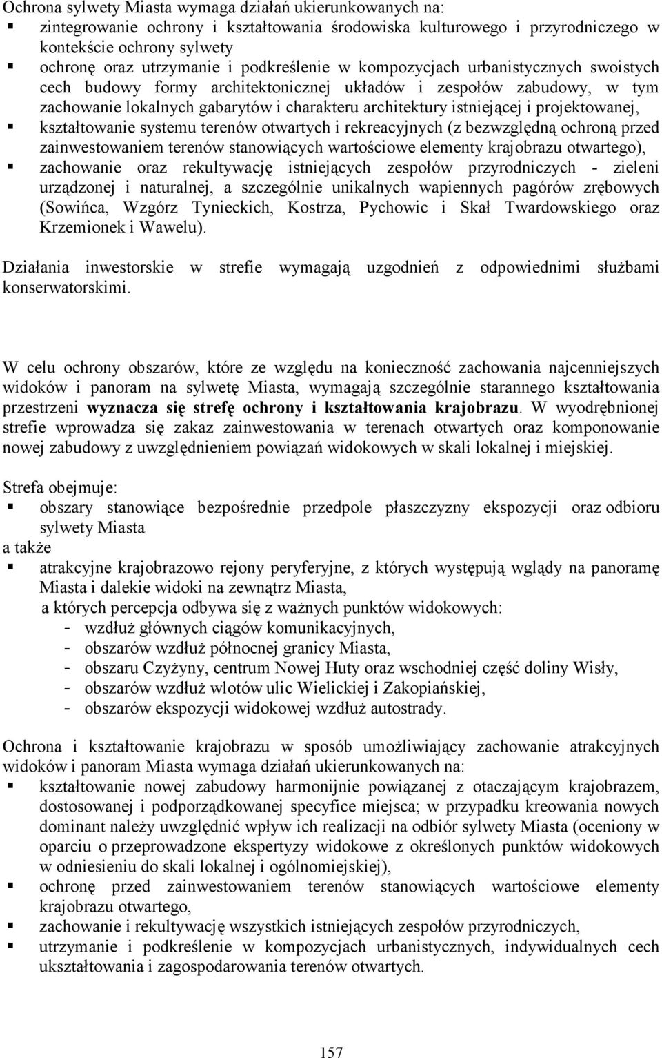 projektowanej, kształtowanie systemu terenów otwartych i rekreacyjnych (z bezwzględną ochroną przed zainwestowaniem terenów stanowiących wartościowe elementy krajobrazu otwartego), zachowanie oraz