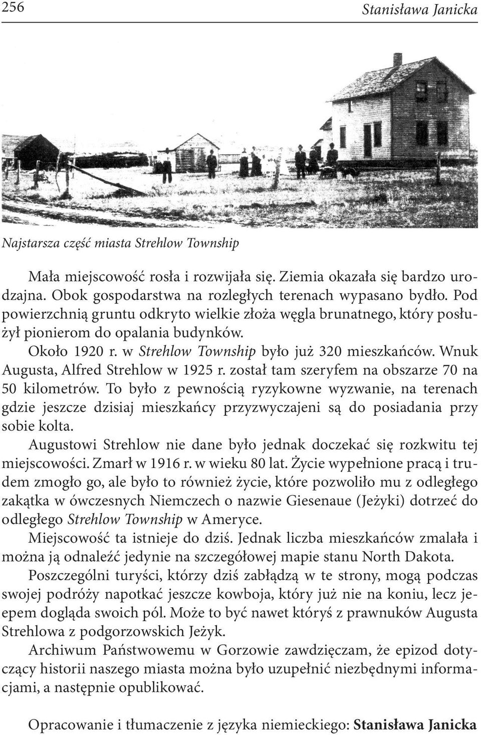 Wnuk Augusta, Alfred Strehlow w 1925 r. został tam szeryfem na obszarze 70 na 50 kilometrów.