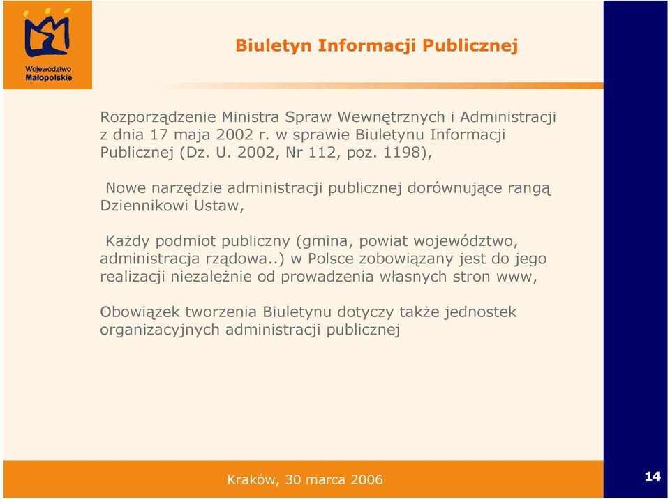 1198), Nowe narzędzie administracji publicznej dorównujące rangą Dziennikowi Ustaw, KaŜdy podmiot publiczny (gmina, powiat województwo,