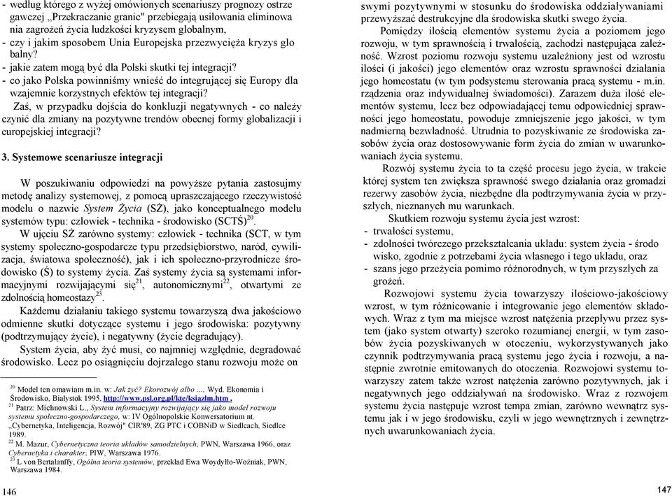 - co jako Polska powinniśmy wnieść do integrującej się Europy dla wzajemnie korzystnych efektów tej integracji?