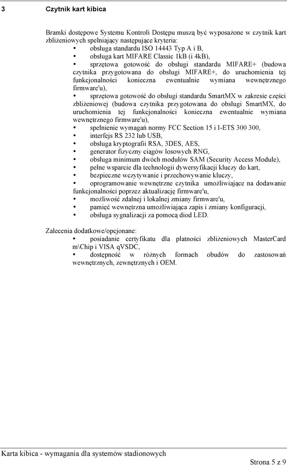 wewnętrznego firmware'u), sprzętowa gotowość do obsługi standardu SmartMX w zakresie części zbliżeniowej (budowa czytnika przygotowana do obsługi SmartMX, do uruchomienia tej funkcjonalności