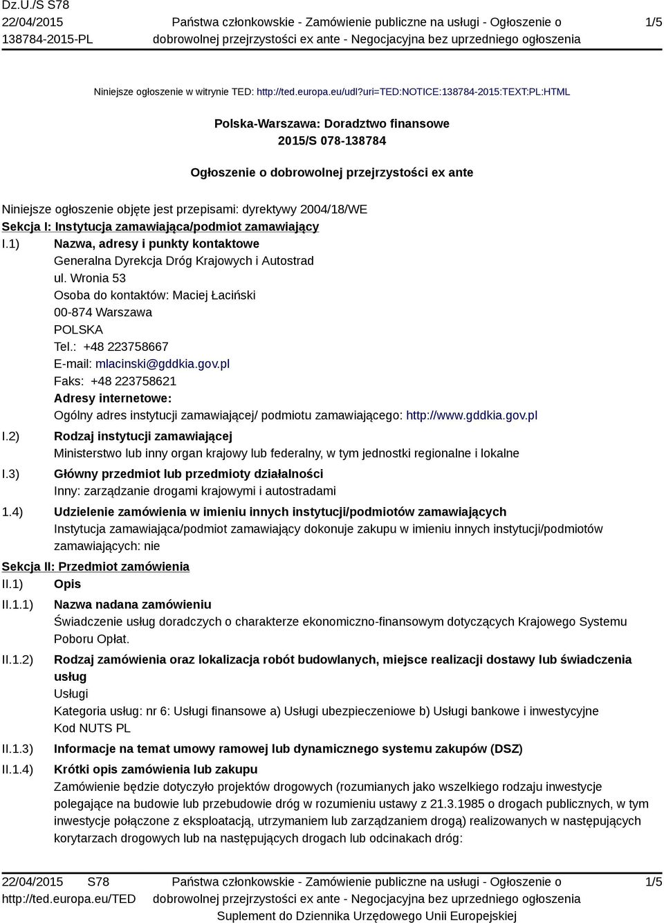 2004/18/WE Sekcja I: Instytucja zamawiająca/podmiot zamawiający I.1) Nazwa, adresy i punkty kontaktowe Generalna Dyrekcja Dróg Krajowych i Autostrad ul.