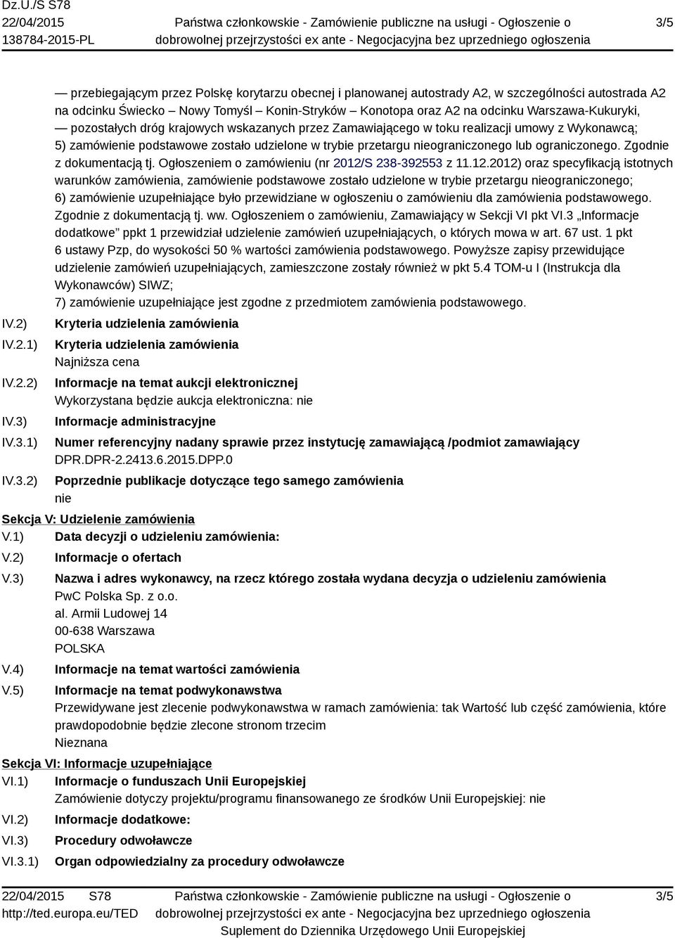 przetargu nieograniczonego lub ograniczonego. Zgodnie z dokumentacją tj. Ogłoszeniem o zamówieniu (nr 2012/