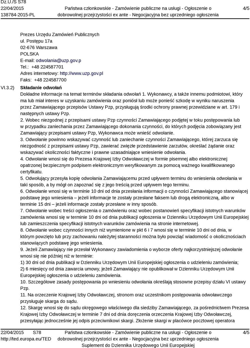 Wykonawcy, a także innemu podmiotowi, który ma lub miał interes w uzyskaniu zamówienia oraz poniósł lub może ponieść szkodę w wyniku naruszenia przez Zamawiającego przepisów Ustawy Pzp, przysługują