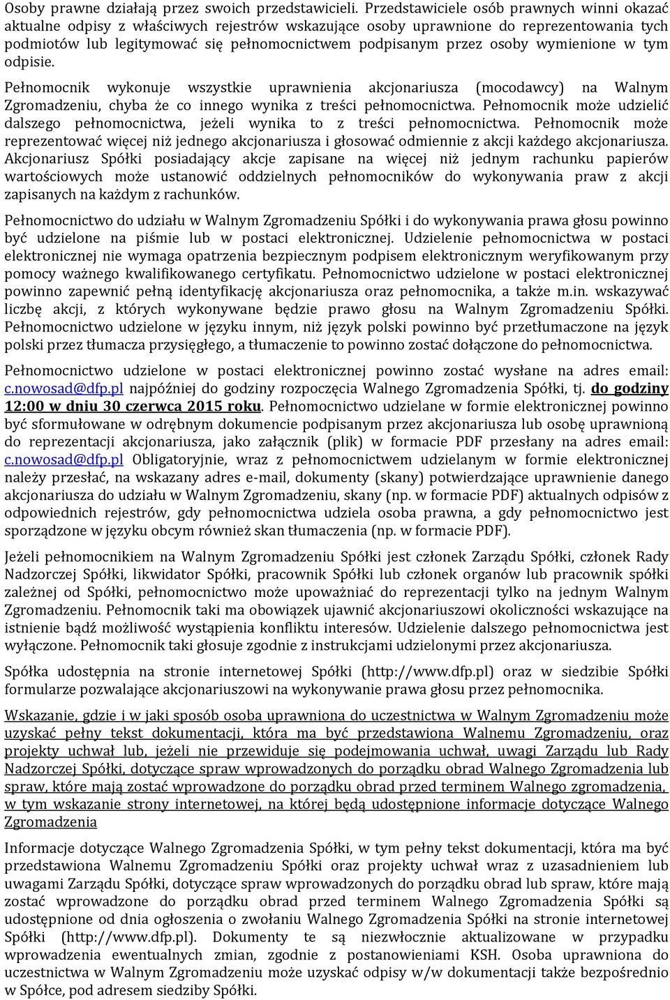 osoby wymienione w tym odpisie. Pełnomocnik wykonuje wszystkie uprawnienia akcjonariusza (mocodawcy) na Walnym Zgromadzeniu, chyba że co innego wynika z treści pełnomocnictwa.