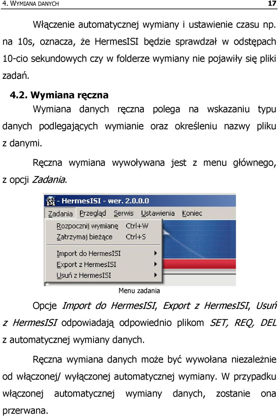 Wymiana ręczna Wymiana danych ręczna polega na wskazaniu typu danych podlegających wymianie oraz określeniu nazwy pliku z danymi.