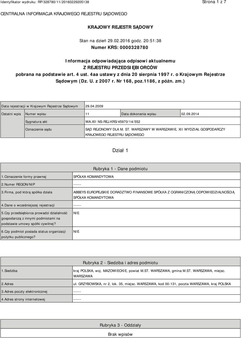 o Krajowym Rejestrze Sądowym (Dz. U. z 2007 r. Nr 168, poz.1186, z późn. zm.) Data rejestracji w Krajowym Rejestrze Sądowym 29.04.2009 Ostatni wpis Numer wpisu 11 Data dokonania wpisu 02.09.2014 Sygnatura akt Oznaczenie sądu WA.