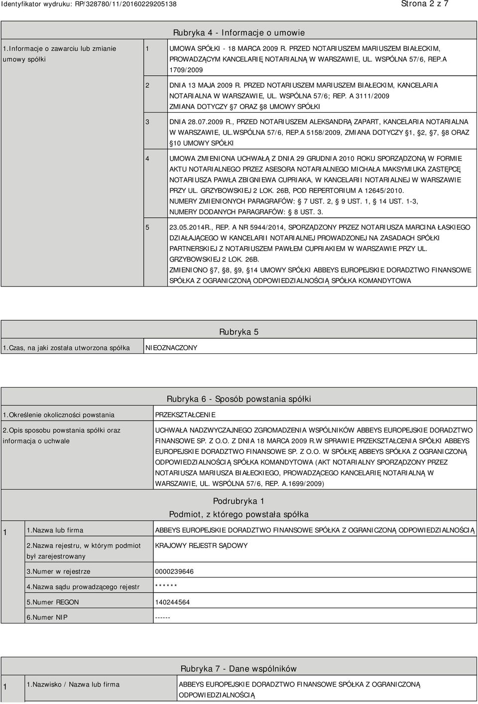 PRZED NOTARIUSZEM MARIUSZEM BIAŁECKIM, KANCELARIA NOTARIALNA W WARSZAWIE, UL. WSPÓLNA 57/6; REP. A 3111/2009 ZMIANA DOTYCZY 7 ORAZ 8 UMOWY SPÓŁKI 3 DNIA 28.07.2009 R.