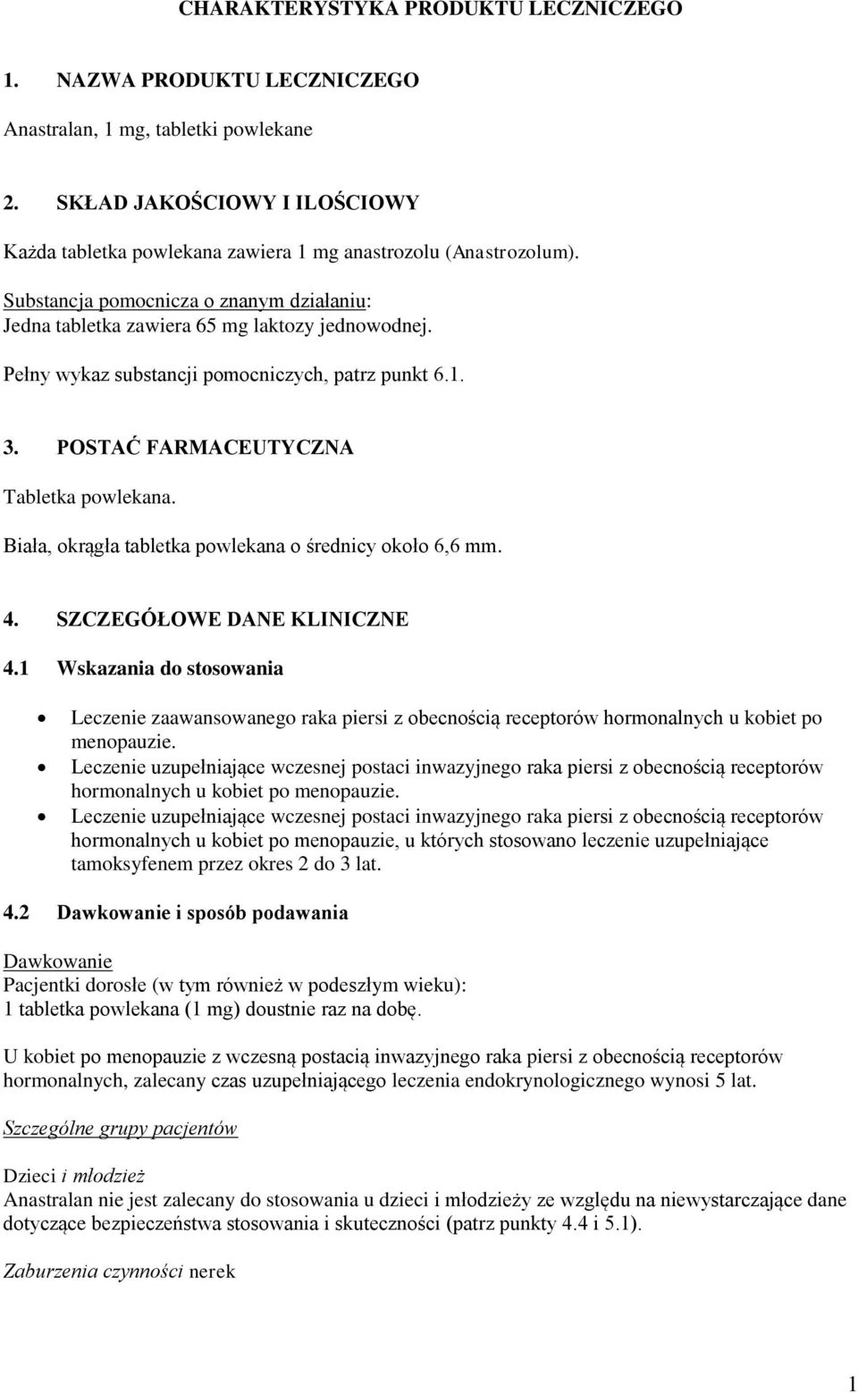 Pełny wykaz substancji pomocniczych, patrz punkt 6.1. 3. POSTAĆ FARMACEUTYCZNA Tabletka powlekana. Biała, okrągła tabletka powlekana o średnicy około 6,6 mm. 4. SZCZEGÓŁOWE DANE KLINICZNE 4.