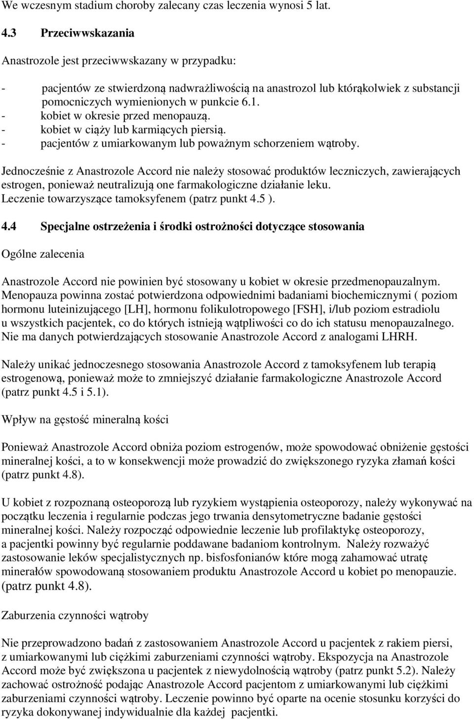 - kobiet w okresie przed menopauzą. - kobiet w ciąży lub karmiących piersią. - pacjentów z umiarkowanym lub poważnym schorzeniem wątroby.