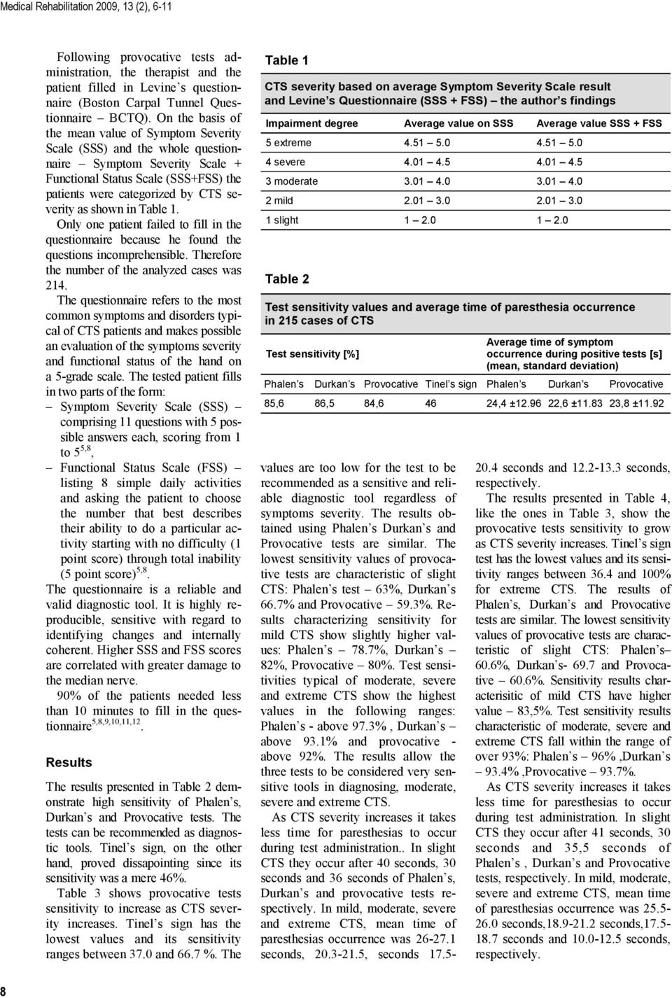 shown in Table 1. Only one patient failed to fill in the questionnaire because he found the questions incomprehensible. Therefore the number of the analyzed cases was 214.